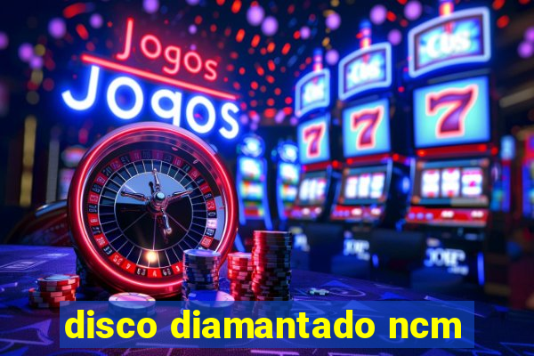 disco diamantado ncm